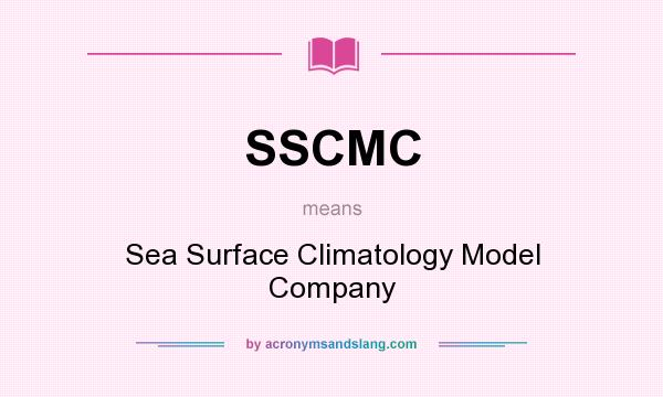 What does SSCMC mean? It stands for Sea Surface Climatology Model Company