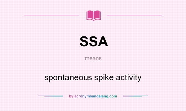 What does SSA mean? It stands for spontaneous spike activity