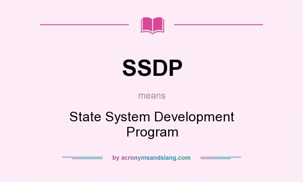 What does SSDP mean? It stands for State System Development Program