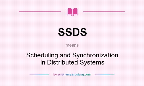 What does SSDS mean? It stands for Scheduling and Synchronization in Distributed Systems