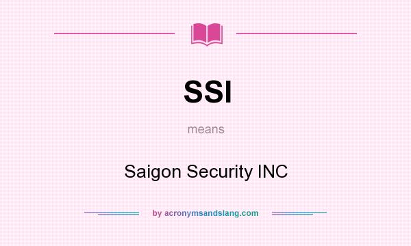 What does SSI mean? It stands for Saigon Security INC