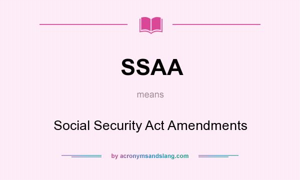 What does SSAA mean? It stands for Social Security Act Amendments