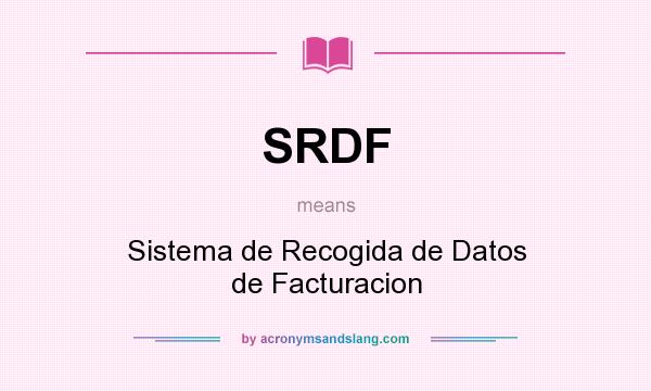 What does SRDF mean? It stands for Sistema de Recogida de Datos de Facturacion