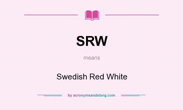 What does SRW mean? It stands for Swedish Red White