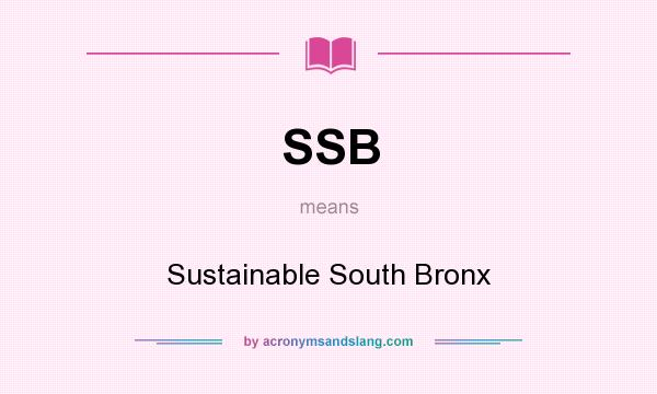 What does SSB mean? It stands for Sustainable South Bronx