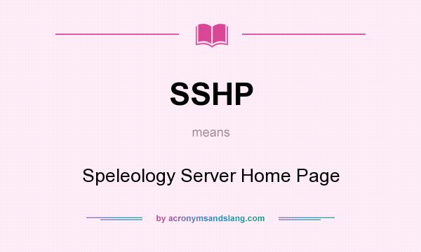What does SSHP mean? It stands for Speleology Server Home Page