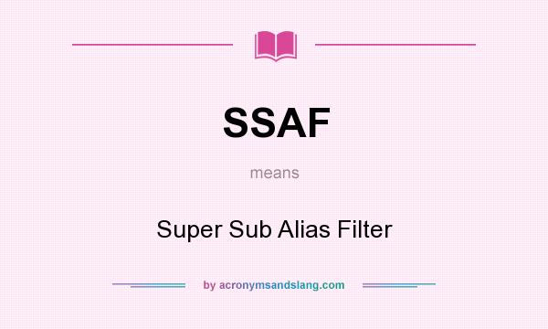 What does SSAF mean? It stands for Super Sub Alias Filter