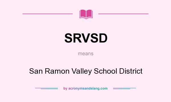 What does SRVSD mean? It stands for San Ramon Valley School District