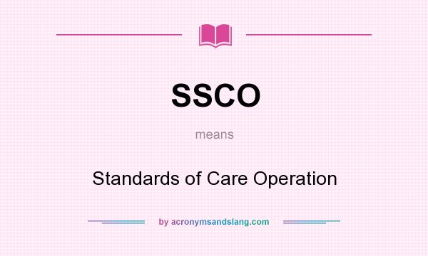 What does SSCO mean? It stands for Standards of Care Operation