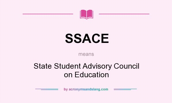 What does SSACE mean? It stands for State Student Advisory Council on Education