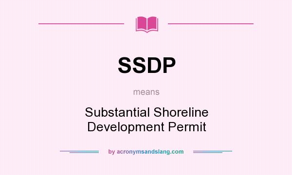 What does SSDP mean? It stands for Substantial Shoreline Development Permit