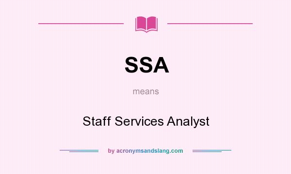 What does SSA mean? It stands for Staff Services Analyst