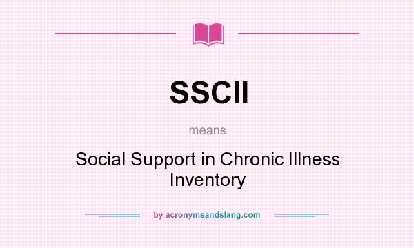 What does SSCII mean? It stands for Social Support in Chronic Illness Inventory