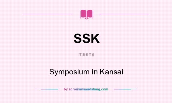 What does SSK mean? It stands for Symposium in Kansai