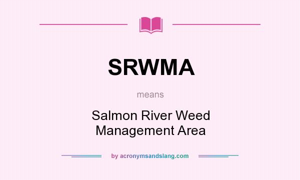 What does SRWMA mean? It stands for Salmon River Weed Management Area