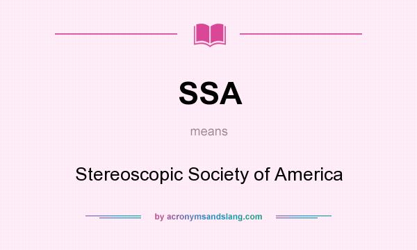 What does SSA mean? It stands for Stereoscopic Society of America