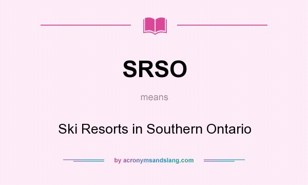 What does SRSO mean? It stands for Ski Resorts in Southern Ontario