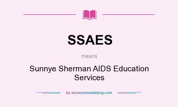 What does SSAES mean? It stands for Sunnye Sherman AIDS Education Services