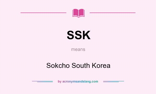 What does SSK mean? It stands for Sokcho South Korea