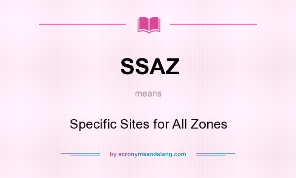 What does SSAZ mean? It stands for Specific Sites for All Zones
