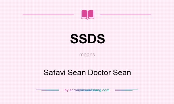What does SSDS mean? It stands for Safavi Sean Doctor Sean