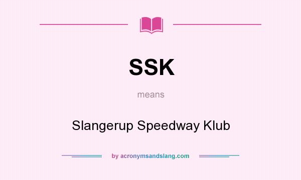 What does SSK mean? It stands for Slangerup Speedway Klub