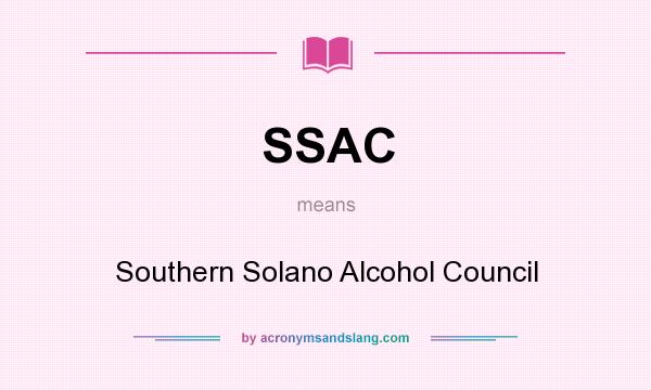 What does SSAC mean? It stands for Southern Solano Alcohol Council