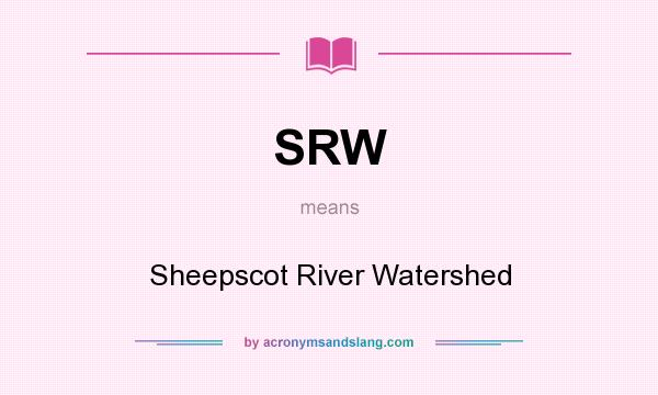 What does SRW mean? It stands for Sheepscot River Watershed