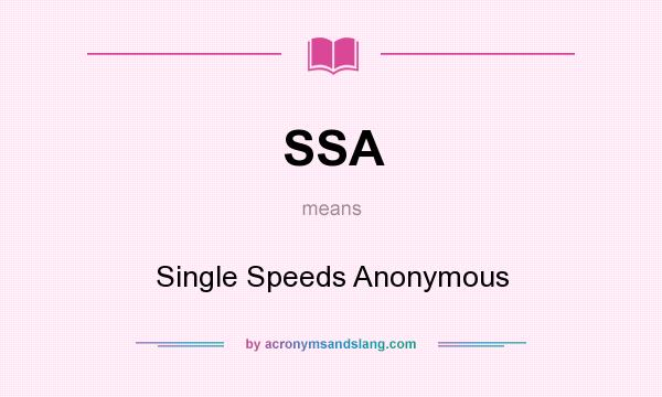 What does SSA mean? It stands for Single Speeds Anonymous