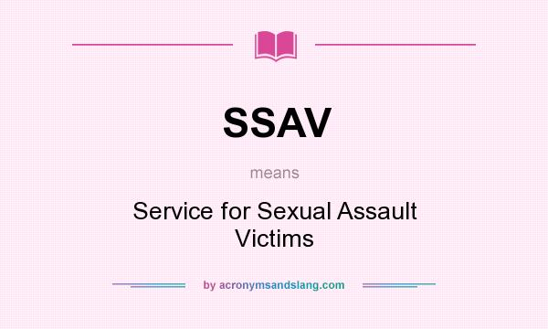 What does SSAV mean? It stands for Service for Sexual Assault Victims