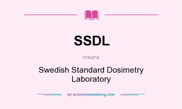 What does SSDL mean? It stands for Swedish Standard Dosimetry Laboratory