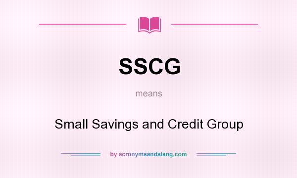 What does SSCG mean? It stands for Small Savings and Credit Group