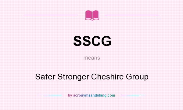 What does SSCG mean? It stands for Safer Stronger Cheshire Group
