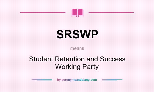 What does SRSWP mean? It stands for Student Retention and Success Working Party