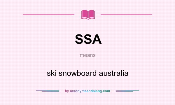What does SSA mean? It stands for ski snowboard australia