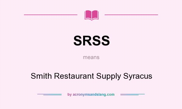What does SRSS mean? It stands for Smith Restaurant Supply Syracus