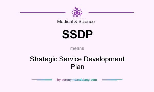What does SSDP mean? It stands for Strategic Service Development Plan