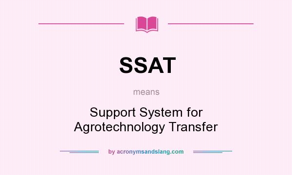 What does SSAT mean? It stands for Support System for Agrotechnology Transfer