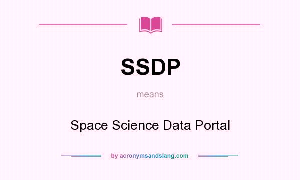 What does SSDP mean? It stands for Space Science Data Portal