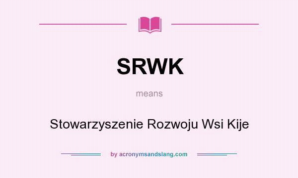 What does SRWK mean? It stands for Stowarzyszenie Rozwoju Wsi Kije