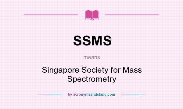 What does SSMS mean? It stands for Singapore Society for Mass Spectrometry