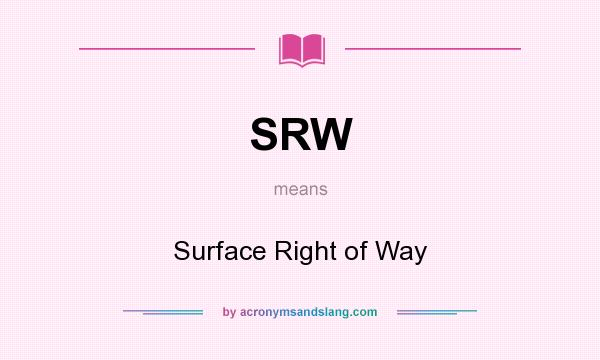 What does SRW mean? It stands for Surface Right of Way