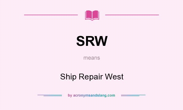 What does SRW mean? It stands for Ship Repair West