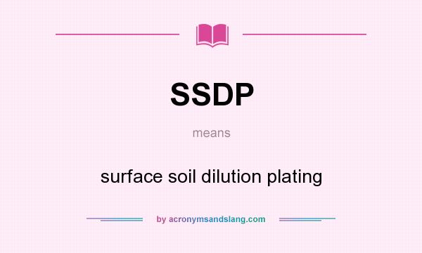 What does SSDP mean? It stands for surface soil dilution plating