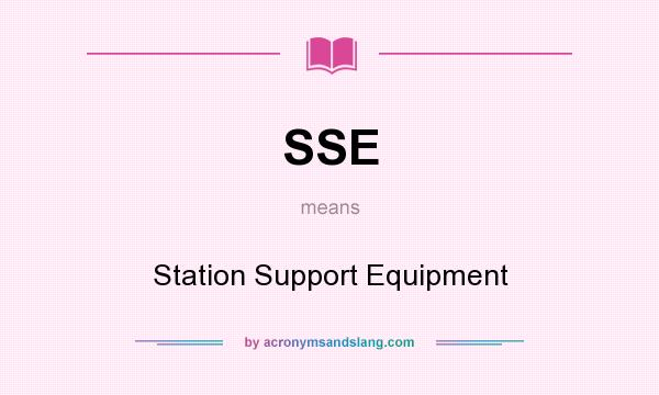 What does SSE mean? It stands for Station Support Equipment