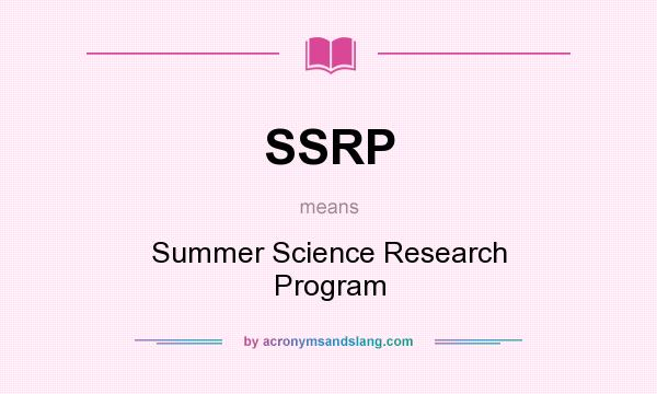 What does SSRP mean? It stands for Summer Science Research Program