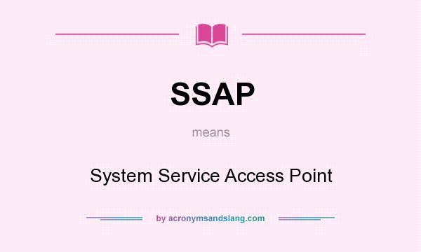 What does SSAP mean? It stands for System Service Access Point
