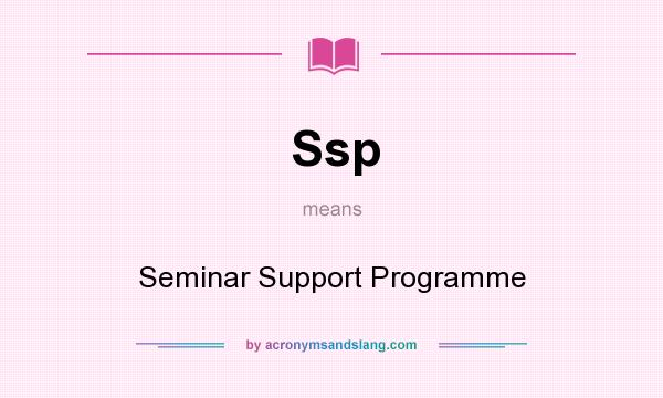 What does Ssp mean? It stands for Seminar Support Programme