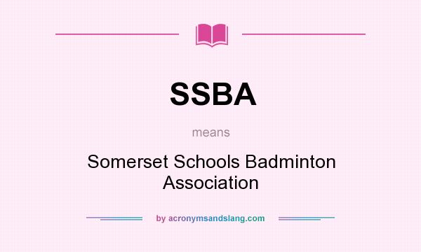 What does SSBA mean? It stands for Somerset Schools Badminton Association