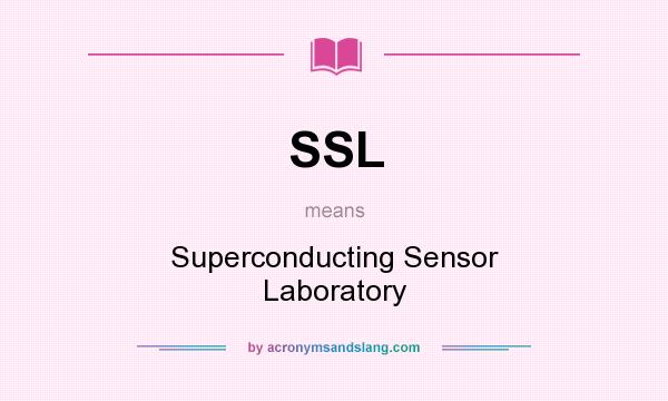 What does SSL mean? It stands for Superconducting Sensor Laboratory